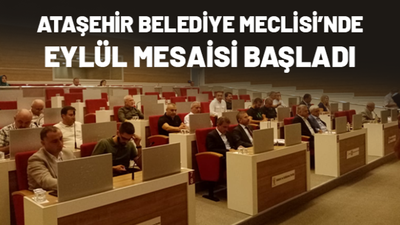 Ataşehir Belediye Meclisi Eylül Mesaisine Başladı