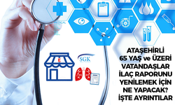 Ataşehir'de ilaç raporu biten ve yenilemek isteyen 65 yaş ve üzeri vatandaşlar ne yapacak! İşte ayrıntılar...