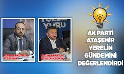 AK Parti Ataşehir, yerel basın mensupları ile gündemi konuştu!