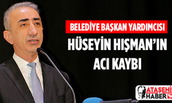 Ataşehir Belediye Başkan Yardımcısı Hüseyin Hışman'ın Acı Kaybı