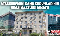 Ataşehir ve İstanbul genelinde kamu kurumlarının mesai saatleri değişti