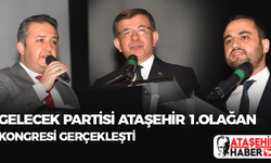 Gelecek Parti Ataşehir İlçe Başkanlığı 1.Olağan Kongresi Gerçekleşti