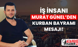 Ataşehirli İş İnsanı Murat Günel'den Kurban Bayramı Mesajı!