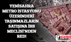 Yenisahra Metro İstasyonu üzerindeki taşınmazların satışına İBB Meclisi'nden Red!