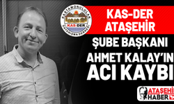 KAS-DER Ataşehir Şube Başkanı Ahmet Kalay'ın acı kaybı