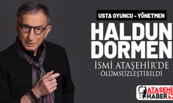 Usta Oyuncu ve Yönetmen Haldun Dormen'in Adı Ataşehir'de Ölümsüzleştirildi