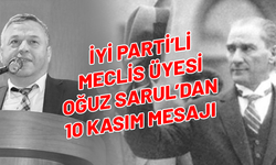 İYİ Parti'li Oğuz Sarul'dan 10 Kasım Mesajı