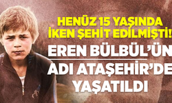 Şehit Eren Bülbül'ün adı Ataşehir'de Yaşatıldı!