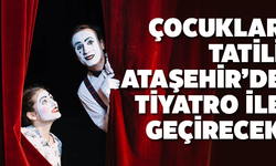 Ataşehir'li çocuklar tatili tiyatroyla geçirecek!
