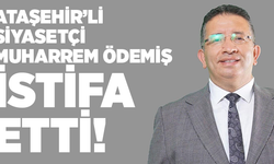 Ataşehir'li Siyasetçi Muharrem Ödemiş İstifa Etti!