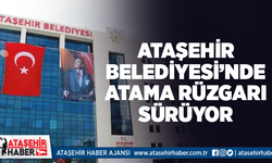 Ataşehir Belediyesi'nde müdürlüklere atamalar sürüyor!