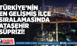 Türkiye'nin en gelişmiş ilçesi sıralamasında Ataşehir süprizi!