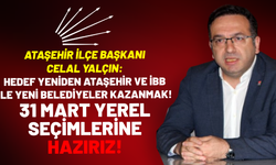 Başkan Celal Yalçın: 'Hedefimiz Ataşehir ve İBB'nin yanısıra yeni belediyeler kazanarak iktidar olmaktır'