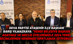 DEVA Partisi Ataşehir, 2024 Yerel seçimlerinde kendimizi ispatlamak istiyoruz!