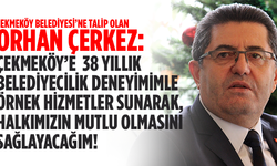 Orhan Çerkez: '38 Yıllık belediyecilik anlayışımı Çekmeköy Belediyesi'nde örnek hizmetler üreteceğim!'