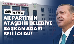 AK Parti Ataşehir Belediye Başkan adayı belli oldu? İşte ayrıntılar