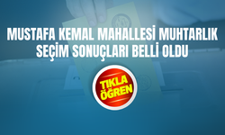 Mustafa Kemal Mahallesi Muhtarlık Seçim Sonuçları Belli Oldu