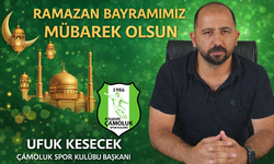 ÇAMOLUK SPOR KULÜBÜ BAŞKANI UFUK KESECEK’TEN RAMAZAN BAYRAMI MESAJI