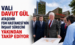 VALİ DAVUT GÜL, ATAŞEHİR FSM HASTANESİ'NİN İNŞAAT SÜRECİNİ YAKINDAN TAKİP EDİYOR