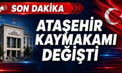 ATAŞEHİR KAYMAKAMI DEĞİŞTİ