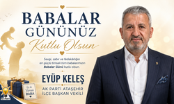 AK PARTİ ATAŞEHİR İLÇE BAŞKAN VEKİLİ EYÜP KELEŞ’TEN BABALAR GÜNÜ MESAJI