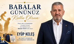AK PARTİ ATAŞEHİR İLÇE BAŞKAN YARDIMCISI EYÜP KELEŞ’TEN BABALAR GÜNÜ MESAJI