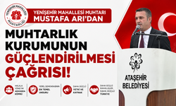 MUHTAR MUSTAFA ARI'DAN MUHTARLIK KURUMUNUN GÜÇLENDİRİLMESİ ÇAĞRISI