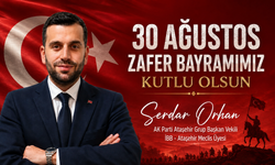 AK Parti Grup Başkan Vekili Serdar Orhan'dan 30 Ağustos Mesajı