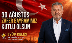AK Parti Ataşehir İlçe Başkan Vekili Eyüp Keleş’ten 30 Ağustos Zafer Bayramı Mesajı