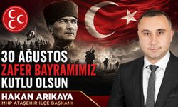 MHP Ataşehir İlçe Başkanı Hakan Arıkaya'dan 30 Ağustos Zafer Bayramı mesajı