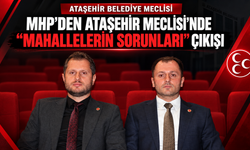 MHP’den Ataşehir Meclisi’nde “Mahallelerin Sorunları” çıkışı