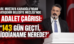Av. Mustafa Karaoğlu’ndan Mecliste Adalet Çağrısı: “143 Gün Geçti, İddianame Nerede?”