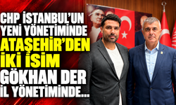 CHP İstanbul’un yeni yönetiminde Ataşehir’den iki isim: Gökhan Der il Yönetiminde...