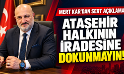 Mert Kar’dan Ataşehir açıklaması: “Halkın iradesine dokunmayın!”