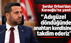 Serdar Orhan’dan Karaoğlu’na yanıt: “Adıgüzel döndüğünde anahtarı kendisine takdim ederiz”