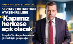 Ataşehir Belediye Başkan Vekili Serdar Orhan’dan Ataşehirlilere: “Kapımız herkese açık olacak”