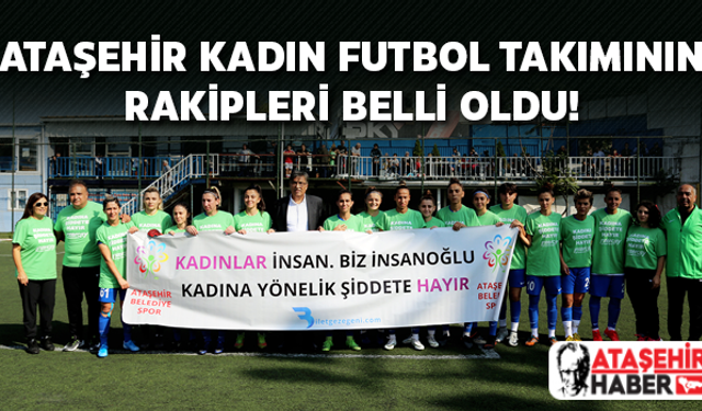 Ataşehir Kadın Futbol Takımının Rakipleri Belli Oldu! İşte ayrıntılar...