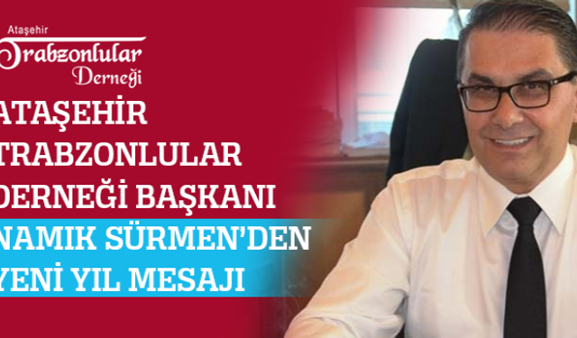 Ataşehir Trabzonlular Derneği Başkanı Namık Sürmen'den Yeni Yıl Mesajı