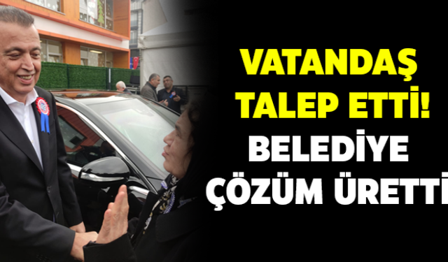 Vatandaş talep etti! Belediye çözüm üretti...