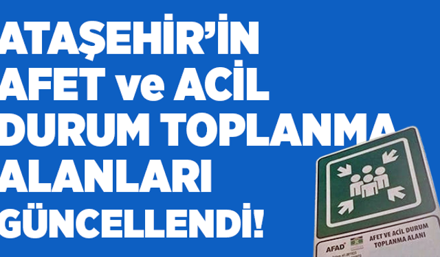 Ataşehir'de afet toplanma alanları güncellendi!