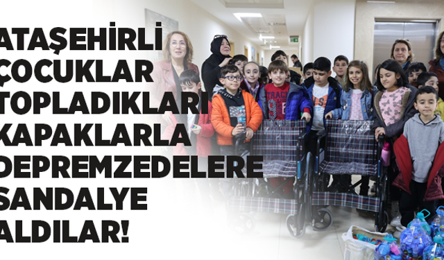 Ataşehirli çocuklar topladıkları kapaklarla depremzede vatandaşlara sandalye aldılar!