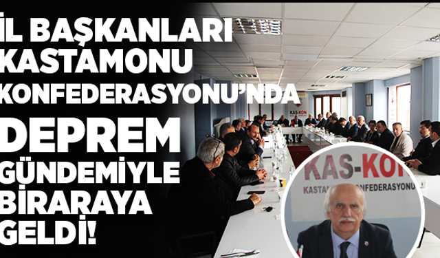 İl Dernekleri KASKON’da Deprem Gündemiyle Toplandı