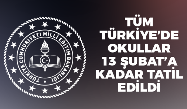 Tüm Türkiye'de Eğitim - Öğretim 13 Şubat'a Kadar Ara Verildi!