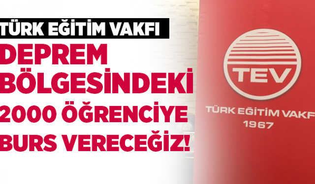 Türk Eğitim Vakfı Deprem Bölgesindeki 2000 öğrenciye burs vereceğini açıkladı!