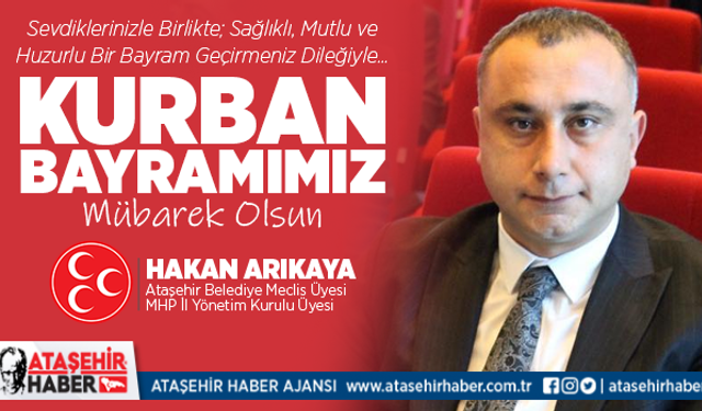 Ataşehir Belediye Meclis Üyesi Hakan Arıkaya'dan Kurban Bayramı Mesajı