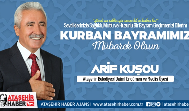 Ataşehir Belediyesi Encümen Üyesi Arif Kuşcu'dan Bayram Mesajı