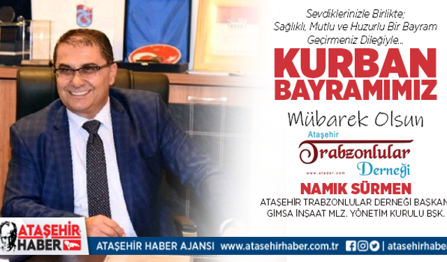 Ataşehir Trabzonlular Derneği Başkanı - İş İnsanı Namık Sürmen: 'Kurban gönülden paylaşmaktır'