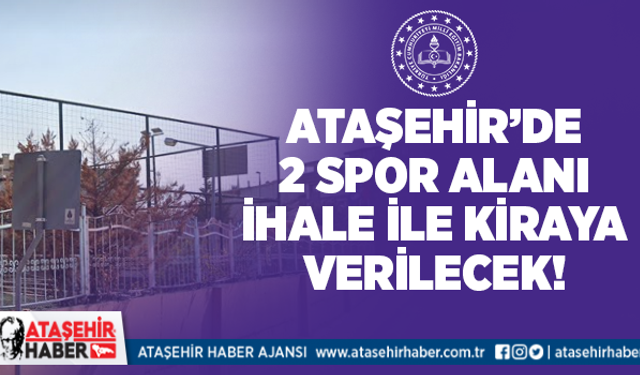 Ataşehir'de 2 okulun spor alanı kiraya verilecek!