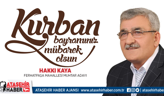 Ferhatpaşa Mahallesi Muhtar Adayı Hakkı Kaya'dan Kurban Bayramı Mesajı