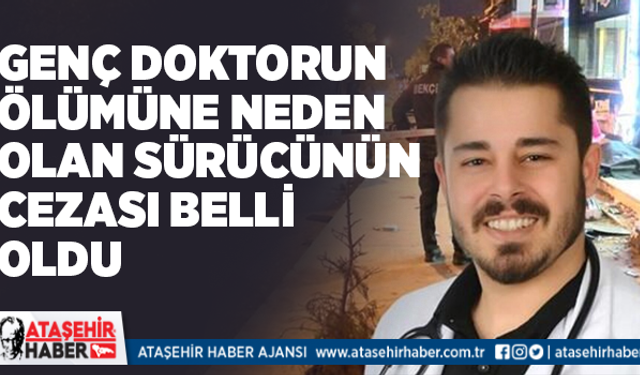 Genç doktorun ölümüne sebep olan sürücünün cezası belli oldu